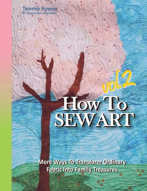 How To Sew Art Volumn 2: Learn To Easily Transform Ordinary Fabric Into Family Treasures - Paperback