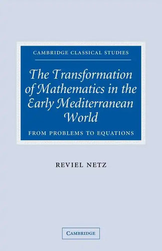 The Transformation of Mathematics in the Early Mediterranean World: From Problems to Equations - Paperback