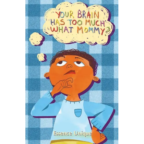 Your Brain Has Too Much What, Mommy - Paperback