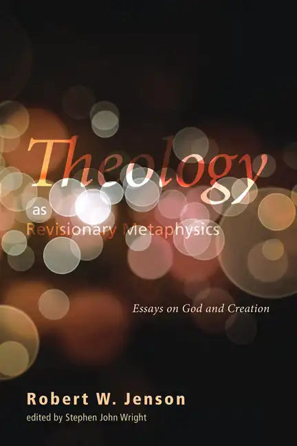 Theology as Revisionary Metaphysics: Essays on God and Creation - Hardcover
