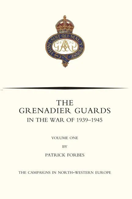 GRENADIER GUARDS IN THE WAR OF 1939-1945 Volume One - Paperback