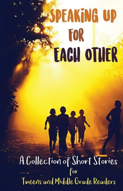 Speaking Up for Each Other: A Collection of Short Stories for Tweens and Middle Grade Readers - Paperback