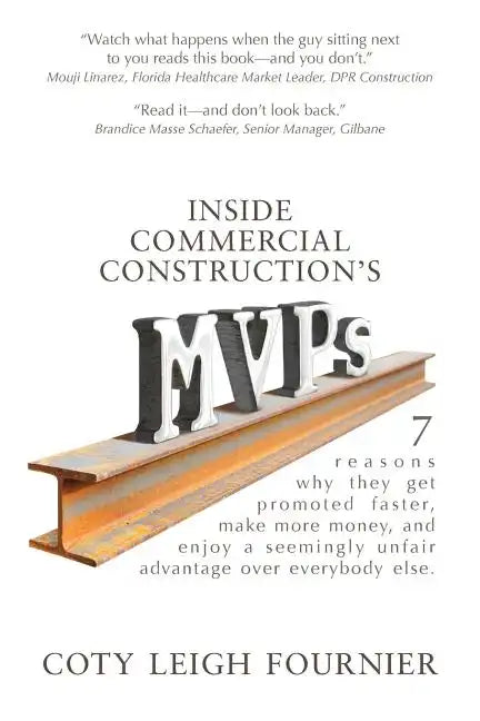 Inside Commercial Construction's MVPs: 7 reasons why they get promoted faster, make more money, and enjoy a seemingly unfair advantage over everybody - Paperback