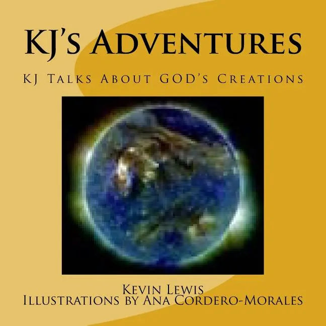 KJ's Adventures: KJ Talks About GOD's Creations - Paperback