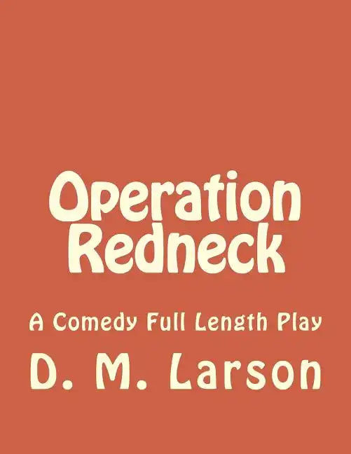 Operation Redneck: A Comedy Full Length Play - Paperback