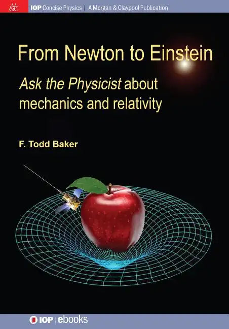 From Newton to Einstein: Ask the Physicist about Mechanics and Relativity - Paperback