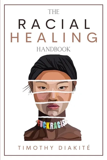 The Racial Healing Handbook: Why we have to talk About Racism, Multicultural Society and Solve the Cynical Mind-set that Plagues America. A Book Ab - Paperback