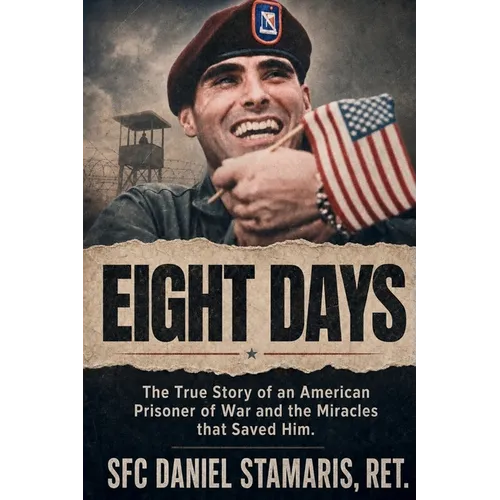 Eight Days: The True Story of an American Prisoner of War and the Miracles that Saved Him - Paperback
