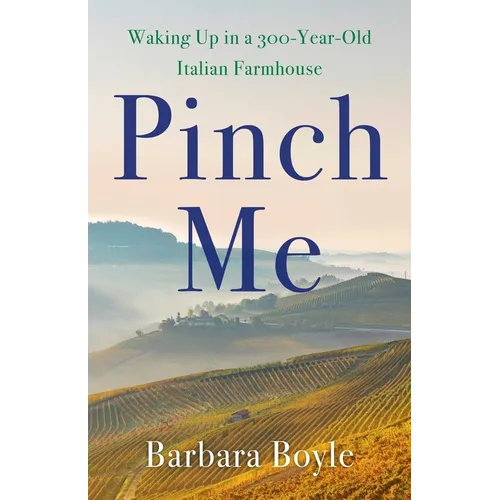 Pinch Me: Waking Up in a 300-Year-Old Italian Farmhouse - Paperback
