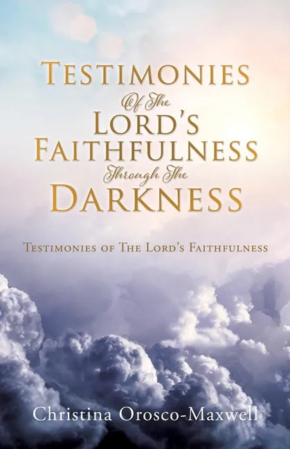 Testimonies Of The Lord's Faithfulness Through The Darkness: Testimonies of The Lord's Faithfulness - Paperback