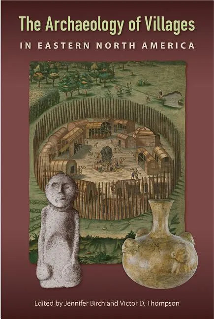 The Archaeology of Villages in Eastern North America - Hardcover