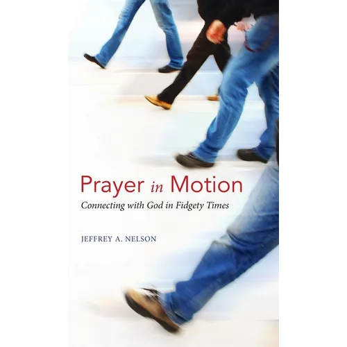Prayer in Motion: Connecting with God in Fidgety Times - Hardcover