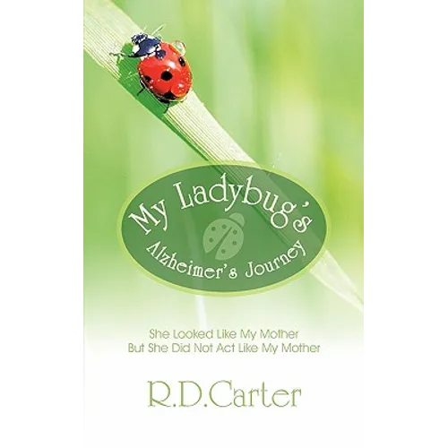 My Ladybug's Alzheimer's Journey: She Looked Like My Mother But She Did Not ACT Like My Mother - Paperback