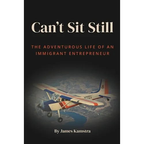 Can't Sit Still: The Adventurous Life of an Immigrant Entrepreneur - Paperback