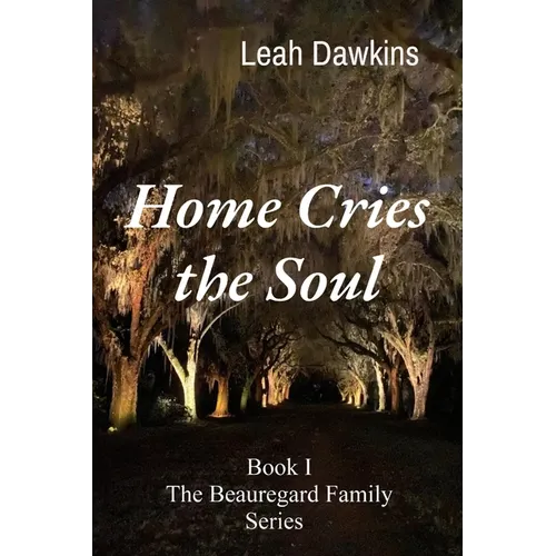 Home Cries the Soul: Book I The Beauregard Family Series - Paperback