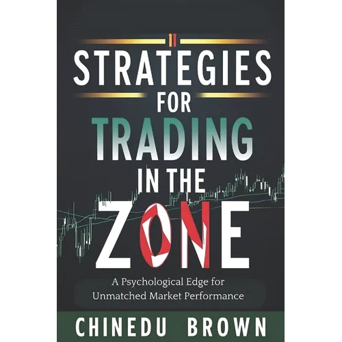 Strategies for Trading in The Zone: A Psychological Edge for Unmatched Market Performance - Paperback