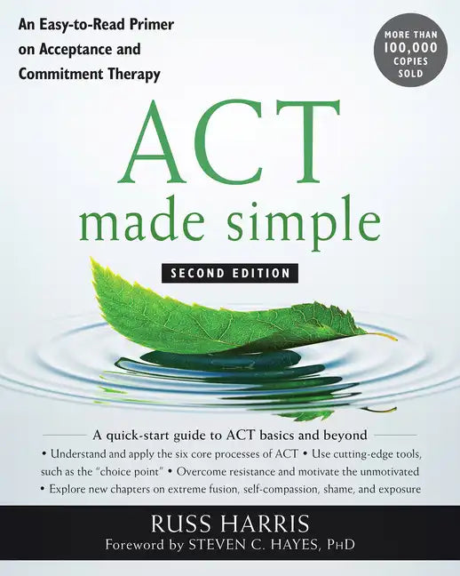 ACT Made Simple: An Easy-To-Read Primer on Acceptance and Commitment Therapy - Paperback