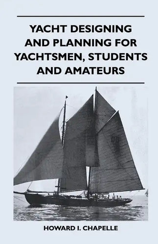 Yacht Designing and Planning for Yachtsmen, Students and Amateurs - Paperback