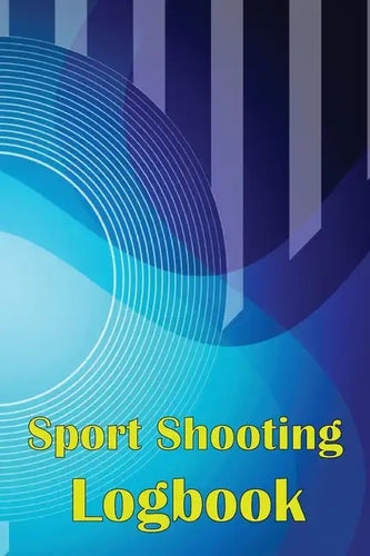 Sport Shooting Logbook: Shooting Keeper For Beginners & Professionals Record Date, Time, Location, Firearm, Scope Type, Ammunition, Distance, - Paperback