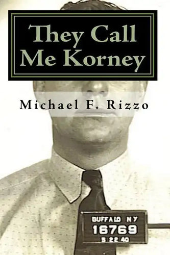 They Call Me Korney: The True Story of Buffalo's Korney Gang - Paperback