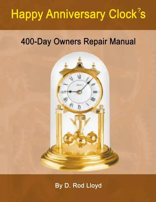 Happy Anniversary Clocks, 400-Day Owners Repair Manual - Paperback