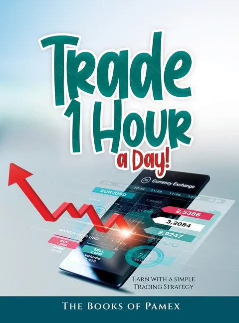 Trade 1 Hour a Day!: Earn with a simple Trading Strategy - Hardcover
