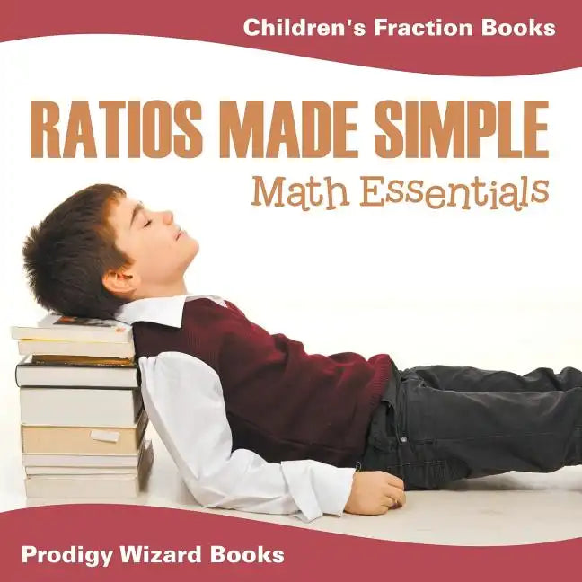 Ratios Made Simple Math Essentials: Children's Fraction Books - Paperback