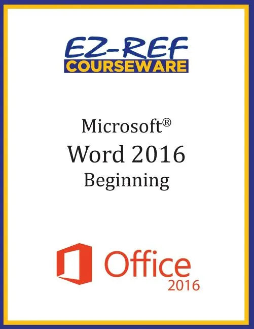Microsoft Word 2016: Beginning: Instructor Guide (Black & White) - Paperback