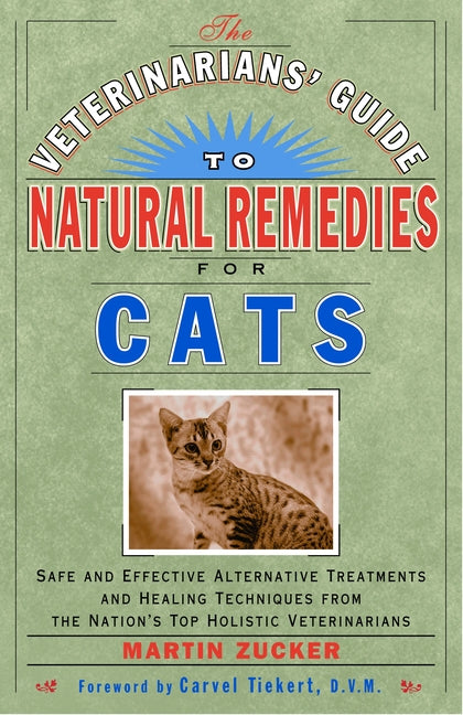 The Veterinarians' Guide to Natural Remedies for Cats: Safe and Effective Alternative Treatments and Healing Techniques from the Nation's Top Holistic - Paperback