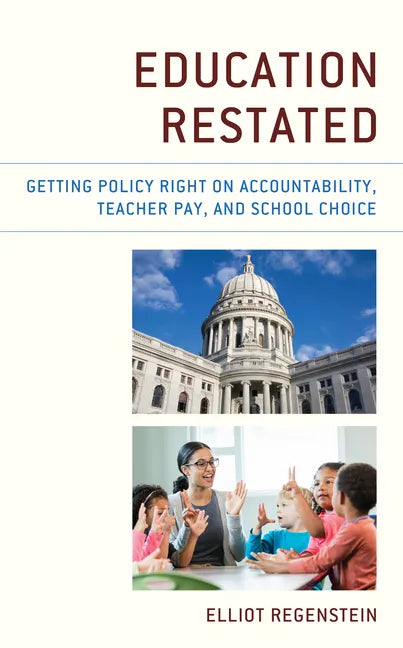Education Restated: Getting Policy Right on Accountability, Teacher Pay, and School Choice - Hardcover