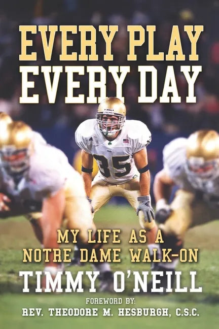 Every Play Every Day: My Life as a Notre Dame Walk-on - Paperback