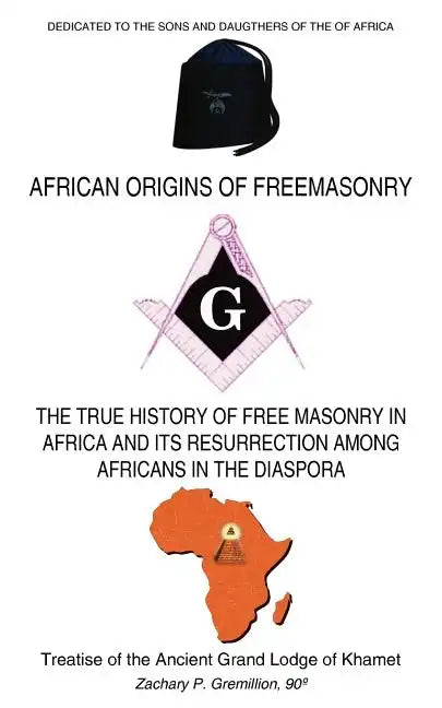 African Origins of Freemasonry: Treatise of the Ancient Grand Lodge of Khamet - Paperback