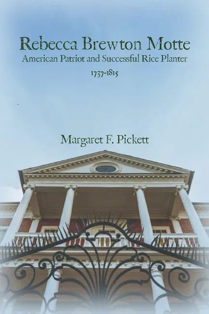 Rebecca Brewton Motte: American Patriot and Successful Rice Planter - Paperback