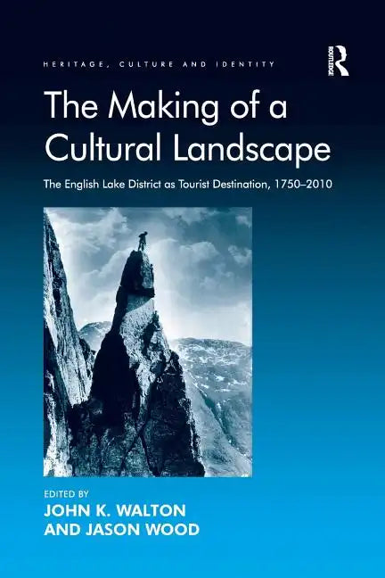 The Making of a Cultural Landscape: The English Lake District as Tourist Destination, 1750-2010 - Paperback