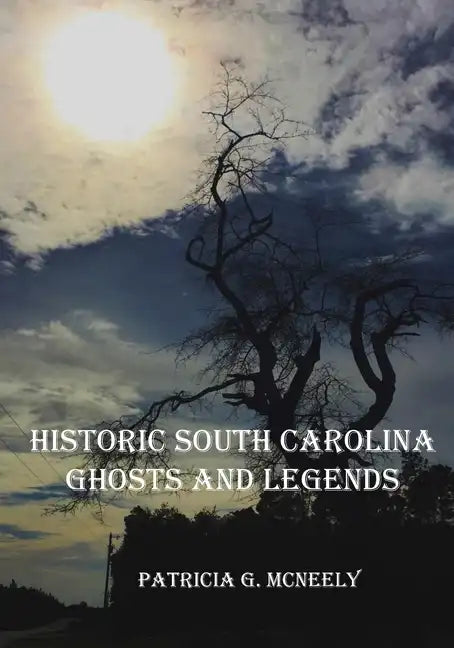 Historic South Carolina Ghosts and Legends - Paperback