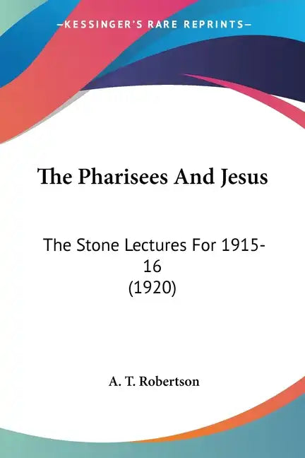 The Pharisees And Jesus: The Stone Lectures For 1915-16 (1920) - Paperback