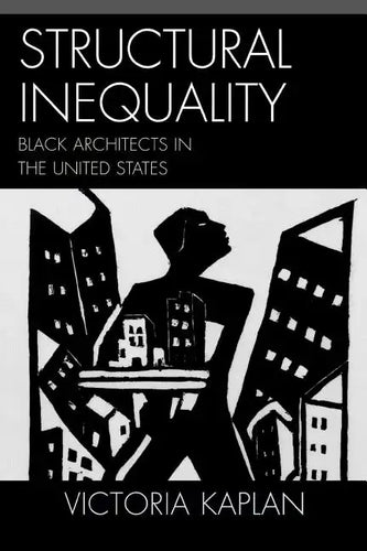 Structural Inequality: Black Architects in the United States - Paperback