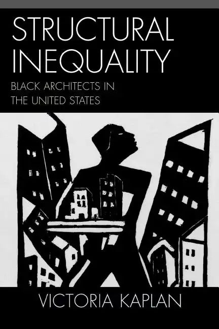 Structural Inequality: Black Architects in the United States - Paperback
