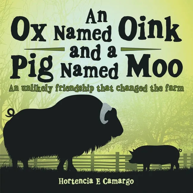 An Ox Named Oink and a Pig Named Moo: An Unlikely Friendship That Changed the Farm - Paperback