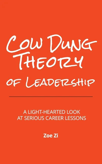 Cow Dung Theory of Leadership: A light-hearted look at serious career lessons - Paperback