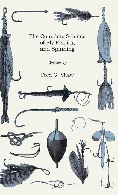 The Complete Science of Fly Fishing and Spinning - Hardcover