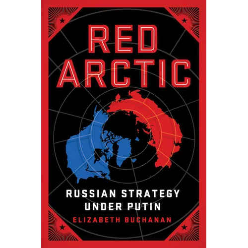 Red Arctic: Russian Strategy Under Putin - Hardcover