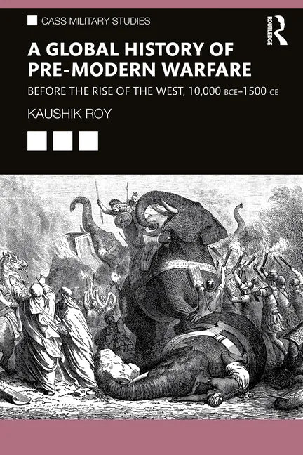 A Global History of Pre-Modern Warfare: Before the Rise of the West, 10,000 Bce-1500 Ce - Paperback