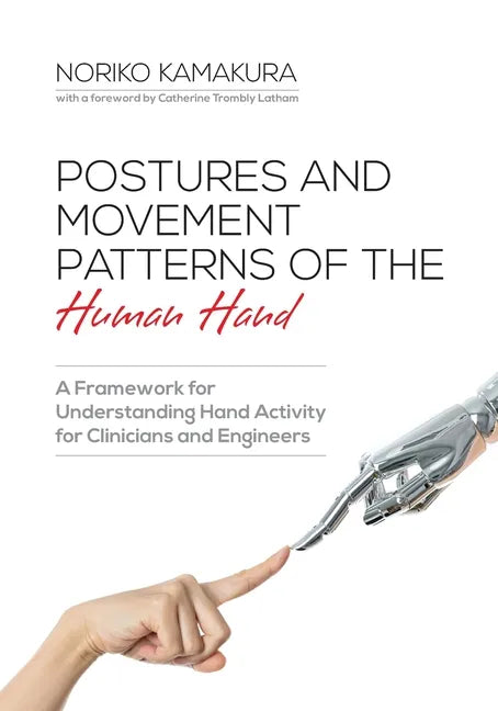 Postures and Movement Patterns of the Human Hand: A Framework for Understanding Hand Activity for Clinicians and Engineers - Paperback