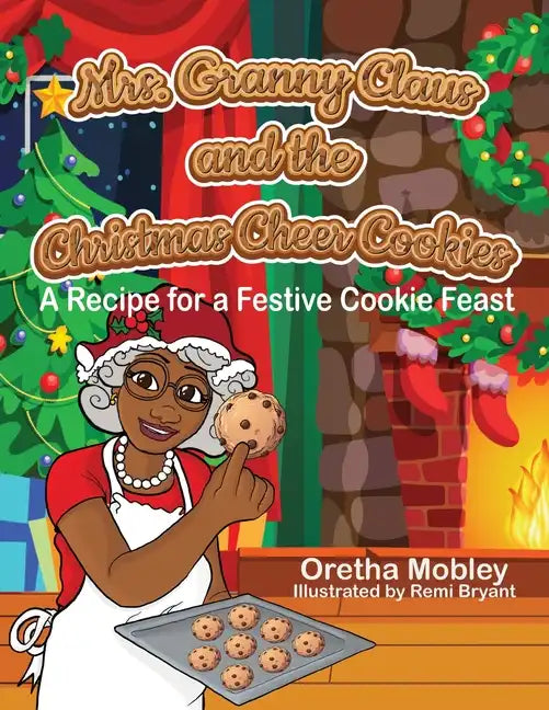 Mrs. Granny Claus and the Christmas Cheer Cookies: A Recipe for a Festive Cookie Feast - Paperback