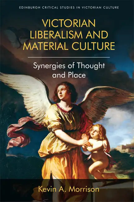 Victorian Liberalism and Material Culture: Synergies of Thought and Place - Paperback