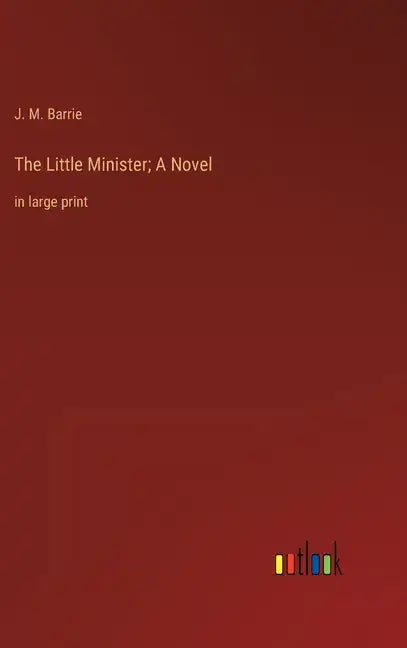 The Little Minister; A Novel: in large print - Hardcover