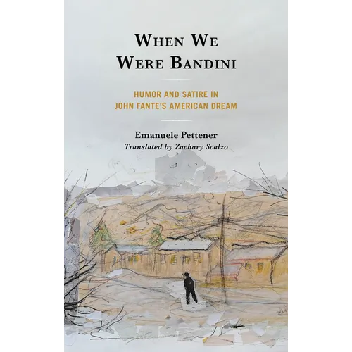 When We Were Bandini: Humor and Satire in John Fante's American Dream - Hardcover