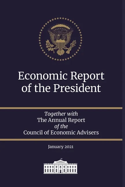 Economic Report of the President 2021: Together with The Annual Report of the Council of Economic Advisers January 2021 - Paperback