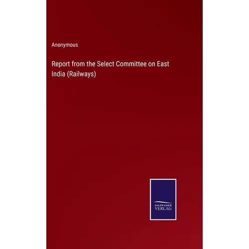 Report from the Select Committee on East India (Railways) - Hardcover